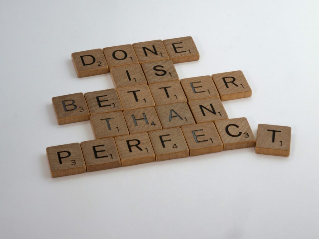 "Done is better than perfect"